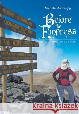 Before the Empress: Messages from Mount Kilimanjaro Michele Mattingly 9781645441700 Page Publishing, Inc. - książka