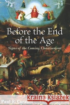 Before the End of the Age: Signs of the Coming Chastisement Paul F. Caranci 9781952521652 Stillwater River Publications - książka