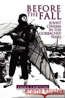 Before the Fall: Soviet Cinema in the Gorbachev Years Lawton, Anna 9780974493404 New Academia Publishing, LLC - książka