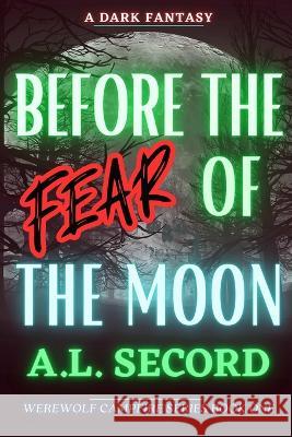 Before the Fear of the Moon: A Dark Fantasy A L Secord   9781738989508 Dark Fantasy Werewolf Magic Publishing - książka