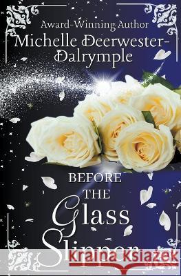 Before the Glass Slipper Michelle Deerwester-Dalrymple   9798223679158 Michelle Deerwester-Dalrymple - książka
