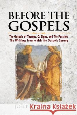 Before the Gospels: The Gospels of Thomas, Q, Signs, and The Passion: The Writings from which the Gospels Sprang Lumpkin, Joseph B. 9781936533411 Fifth Estate Publishing - książka
