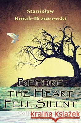 Before the Heart Fell Silent: Collected Poems Stanislaw Korab-Brzozowski Jarek Zawadzki 9781547195725 Createspace Independent Publishing Platform - książka