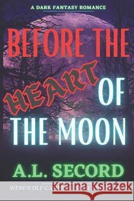 Before The Heart Of The Moon A L Secord   9781738989539 Dark Fantasy Werewolf Magic Publishing - książka