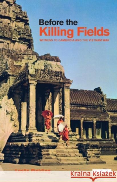 Before the Killing Fields : Witness to Cambodia and the Vietnam War Leslie Fielding 9781845114930  - książka