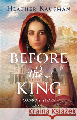 Before the King: Joanna's Story Heather Kaufman 9780764244551 Baker Publishing Group - książka