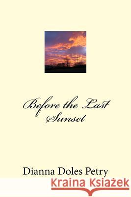 Before the Last Sunset Dianna Doles Petry Debra Shively Welch 9781519614537 Createspace Independent Publishing Platform - książka