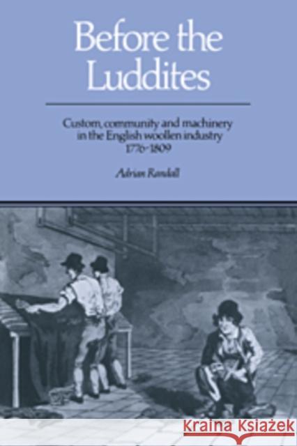Before the Luddites: Custom, Community and Machinery in the English Woollen Industry, 1776-1809 Randall, Adrian 9780521893343 Cambridge University Press - książka