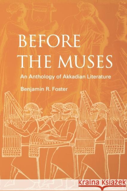 Before the Muses: An Anthology of Akkadian Literature Benjamin R. Foster 9781883053765 CDL Press - książka