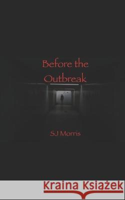 Before the Outbreak: Short Stories of the Apocalypse in the Z-Strain Universe Sj Morris 9781705975114 Independently Published - książka