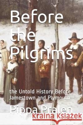 Before the Pilgrims: the Untold History Before Jamestown and Plymouth Pippa Pralen 9781081384869 Independently Published - książka