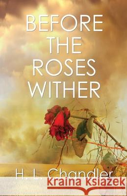 Before the Roses Wither H. L. Chandler 9781613095072 Wings Epress, Inc. - książka