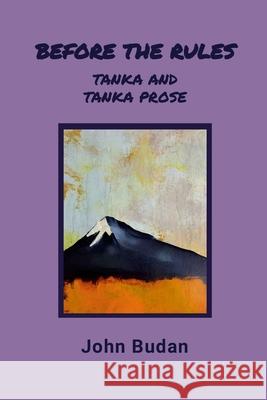 Before the Rules: Tanka and Tanka Prose John Budan Margaret Chula 9781304593887 Lulu.com - książka