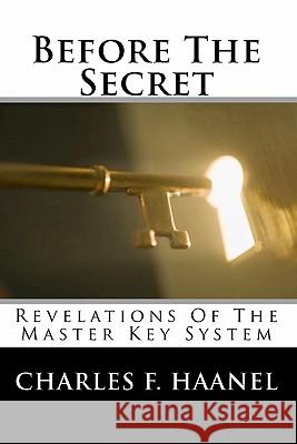 Before The Secret: Revelations Of The Master Key System Haanel, Charles F. 9781450564991 Createspace - książka