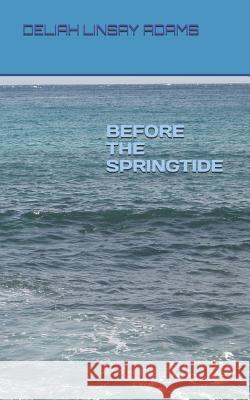 Before the Springtide Deliah Linsay Adams 9781082547287 Independently Published - książka