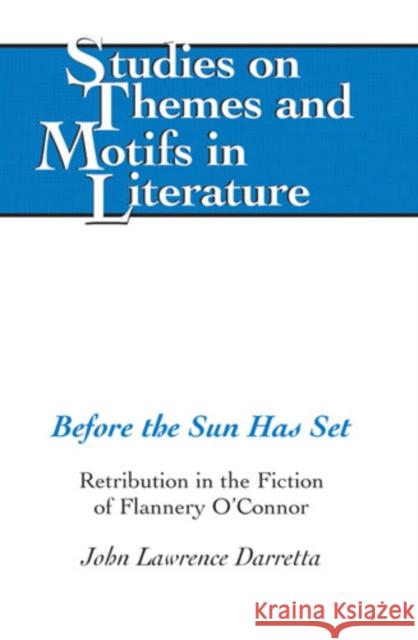 Before the Sun Has Set: Retribution in the Fiction of Flannery O'Connor Daemmrich, Horst 9780820481661 Peter Lang Publishing Inc - książka