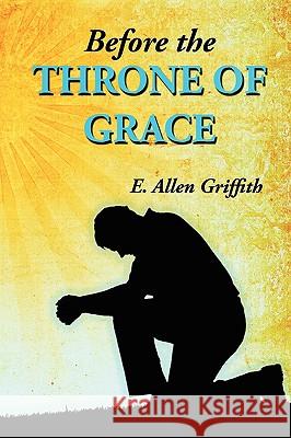 Before the Throne of Grace E. Allen Griffith 9780982140826 Faithful Life Publishers - książka