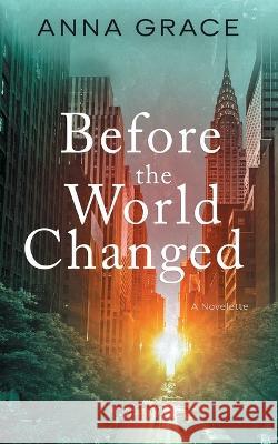 Before the World Changed Anna Grace   9798454054496 Independently Published - książka