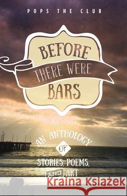 Before There Were Bars: An Anthology of Stories, Poems, and Art Amy Friedman Alison Longman Dennis Danziger 9780692713488 Popstheclub.Com, Inc. - książka