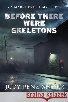 Before There Were Skeletons: Marketville Mystery #4 Judy Penz Sheluk 9781989495452 Superior Shores Press - książka