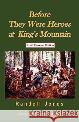 Before They Were Heroes at King's Mountain (South Carolina Edition) Randell Jones 9780976914945 Daniel Boone Footsteps - książka