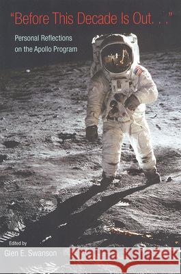 Before This Decade Is Out?: Personal Reflections on the Apollo Program Swanson, Glen E. 9780813025377 University Press of Florida - książka