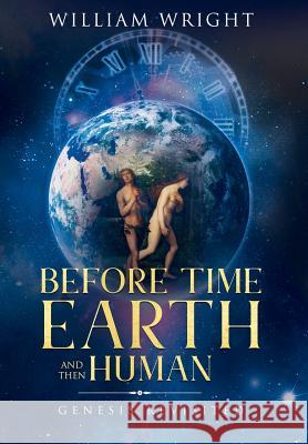 Before Time, Earth and Then Human: Genesis Revisited William Wright 9780578431864 Cas E. Smith - książka