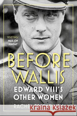 Before Wallis: Edward VIII's Other Women Rachel Trethewey 9780750993395 The History Press Ltd - książka