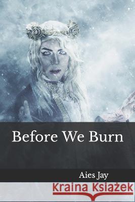 Before We Burn Aies Jay   9781973164937 Independently Published - książka
