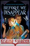 Before We Disappear Shaun David Hutchinson 9780063025226 HarperCollins Publishers Inc