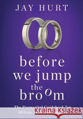 Before We Jump the Broom: The Premarital Guidebook for African American Couples Jay Hurt 9781734126181 Tandem Light Press - książka