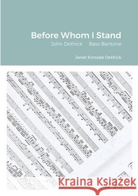 Before Whom I Stand: John Dethick Bass-Baritone Dethick, Janet Kinrade 9781716953033 Lulu.com - książka