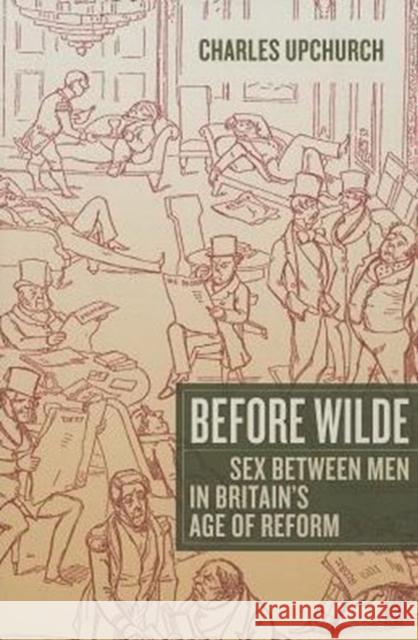 Before Wilde: Sex Between Men in Britain's Age of Reform Upchurch, Charles 9780520280120  - książka