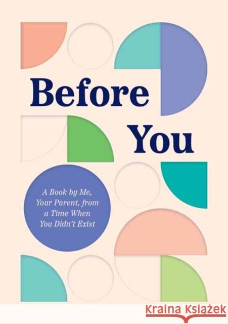 Before You: A Book by Me, Your Parent, from a Time When You Didn’t Exist Quirk Books 9781683693772 Quirk Books - książka