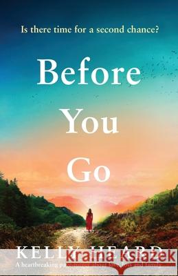 Before You Go: A heartbreaking page turner about love, loss and family Kelly Heard 9781838880064 Bookouture - książka