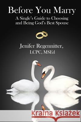 Before You Marry: A Single's Guide to Choosing and Being God's Best Spouse Jenifer Regennitter 9780692331583 Dancing with Bear Publishing - książka