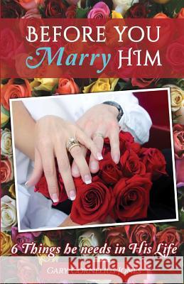 Before You Marry Him: 6 Things He Needs in His Life Gary Cornelius Jones 9781492712916 Createspace - książka