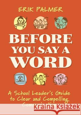 Before You Say a Word: A School Leader's Guide to Clear and Compelling Communication Erik Palmer 9781416632931 ASCD - książka