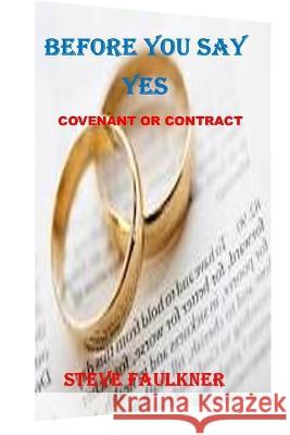 Before You Say Yes: Covenant or Contract Steve Faulkner   9798395234612 Independently Published - książka