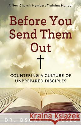 Before You Send Them Out: A New Church Member's Training Manual Dr Oscar T. Moses 9780692688854 Sermontobook.com - książka