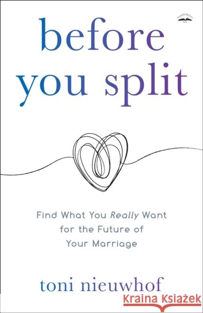 Before You Split: Find What You Really Want for the Future of Your Marriage Toni Nieuwhof 9780525653363 Waterbrook Press (A Division of Random House  - książka