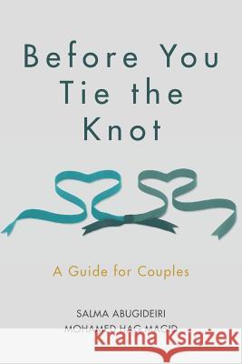 Before You Tie the Knot: A Guide for Couples Salma Elkadi Abugideir Imam Mohamed Hag Magid 9781493637058 Createspace - książka