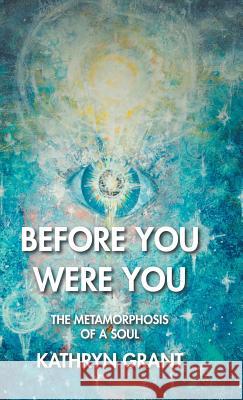 Before You Were You: The Metamorphosis of a Soul Kathryn Grant 9781504373111 Balboa Press - książka