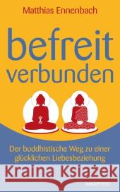 Befreit - verbunden : Der buddhistische Weg zu einer glücklichen Liebesbeziehung Ennenbach, Matthias 9783893856664 Windpferd - książka