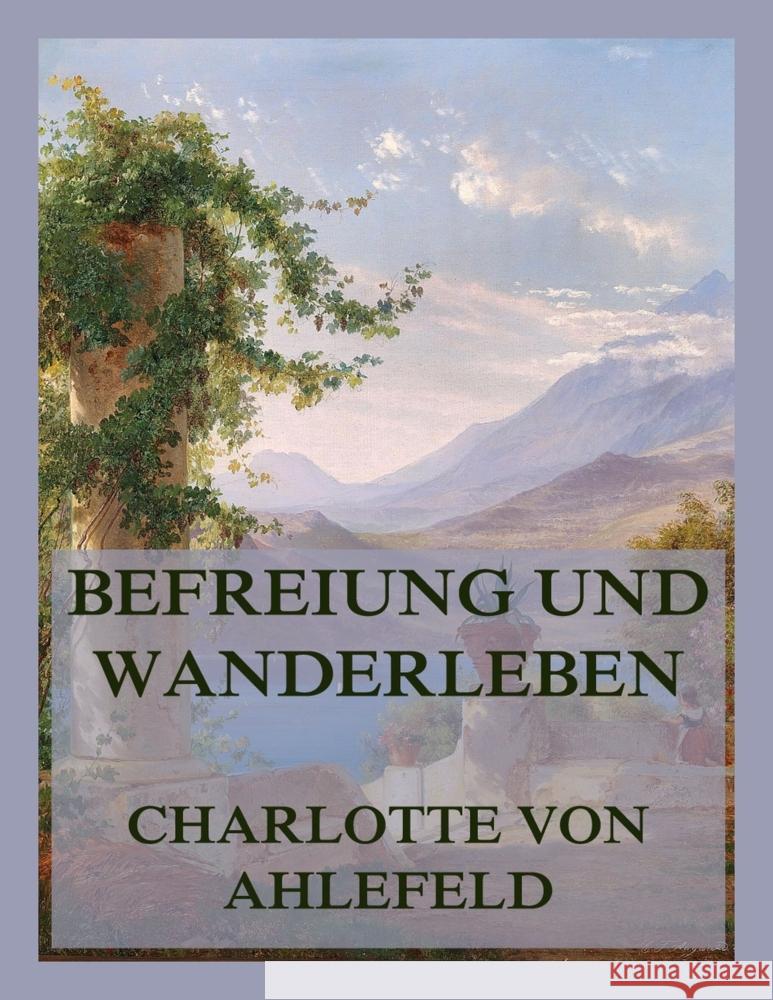 Befreiung und Wanderleben von Ahlefeld, Charlotte 9783988684622 Jazzybee Verlag - książka