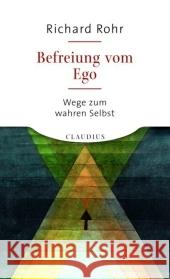 Befreiung vom Ego : Wege zum wahren Selbst Rohr, Richard   9783532623824 Claudius - książka