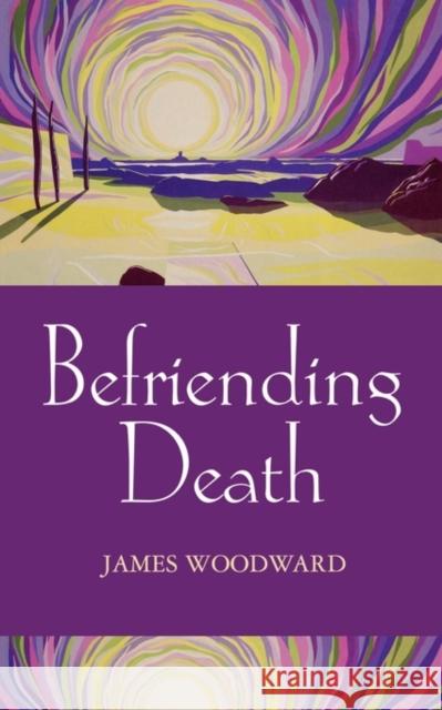Befriending Death, Facing Loss James Woodward 9780281053704 SPCK PUBLISHING - książka