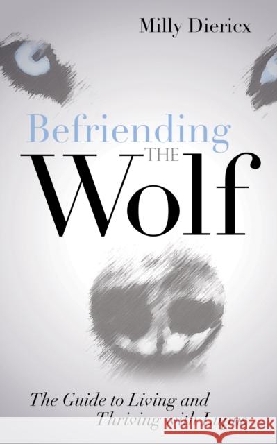 Befriending the Wolf: The Guide to Living and Thriving with Lupus Milly Diericx 9781630478766 Morgan James Publishing - książka