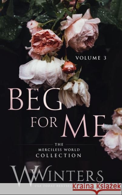 Beg For Me: Volume 3 W. Winters 9781954942172 Willow Winters Publishing LLC - książka