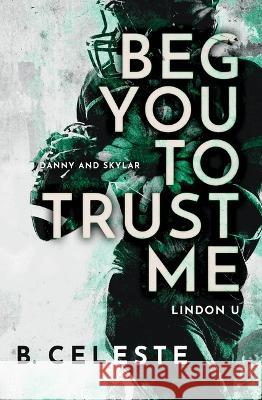 Beg You to Trust Me B. Celeste 9781728277783 Bloom Books - książka